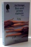 BUN VENIT PRINTRE MAIMUTE de KURT VONNEGUT , 2008 * MINIMA UZURA