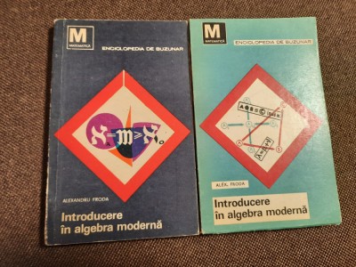 INTRODUCERE IN ALGEBRA MODERNA - ALEXANDRU FRODA 2 VOLUME foto