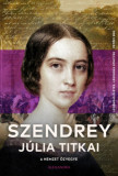 A nemzet &ouml;zvegye - Szendrey J&uacute;lia titkai - Szendrey J&uacute;lia