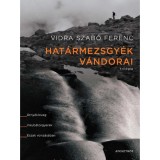 Hat&aacute;rmezsgy&eacute;k v&aacute;ndorai - Tril&oacute;gia - &Aacute;rny&eacute;klovag. Inkub&aacute;torgyerek. &Eacute;szak vonz&aacute;s&aacute;ban. - Vidra Szab&oacute; Ferenc