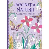 Fascinatia Naturii- Culoare Si Magie, - Editura Mimorello