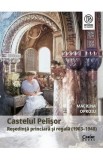 Castelul Pelisor. Resedinta princiara si regala (1903-1948) - Macrina Oproiu