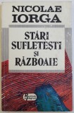 STARI SUFLETESTI SI RAZBOAIE : SUFLETUL ROMANESC , INDREPTARE DE OSTASI de NICOLAE IORGA , 1994