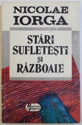 STARI SUFLETESTI SI RAZBOAIE : SUFLETUL ROMANESC , INDREPTARE DE OSTASI de NICOLAE IORGA , 1994 foto