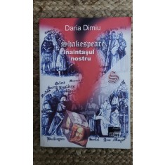 Daria Dimiu - Shakespeare, inaintasul nostru