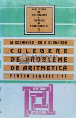 Culegere de probleme de aritmetica pentru clasele I-IV, vol. 1 - GH. A. Schneider ($T33)