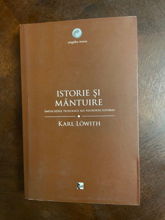 Karl Lowith - ISTORIE SI MANTUIRE Implicatiile Teologice ale Filosofiei Istoriei