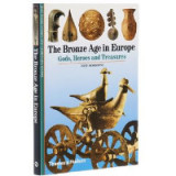 The Bronze Age in Europe: Gods, Heroes and Treasures