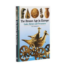 The Bronze Age in Europe: Gods, Heroes and Treasures