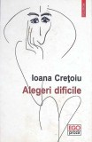 ALEGERI DIFICILE-IOANA CRETOIU-349756