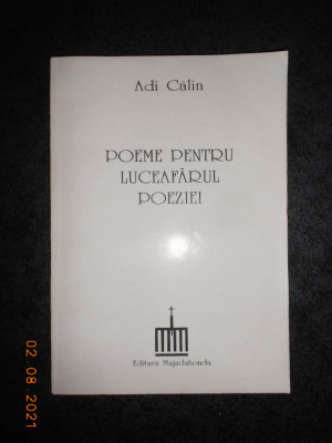 ADI CALIN - POEME PENTRU LUCEAFARUL POEZIEI (1995, cu dedicatie si autograf) foto