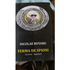 Ferma de Spioni (cartea mutilor) - Nicolae Rotaru