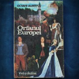 Cumpara ieftin ORFANUL EUROPEI - OCTAVE AUBRY - VIETI SI DESTINE