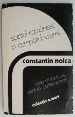 Spiritul romanesc in cumpatul vremii &amp;ndash; Constantin Noica foto