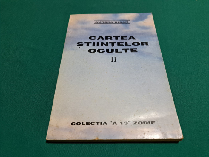 CARTEA ȘTIINȚELOR OCULTE / VOL. II / AURORA INOAN /1993 *