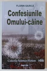 CONFESIUNILE OMULUI - CAINE de FLORIN GIURCA , 2018 foto