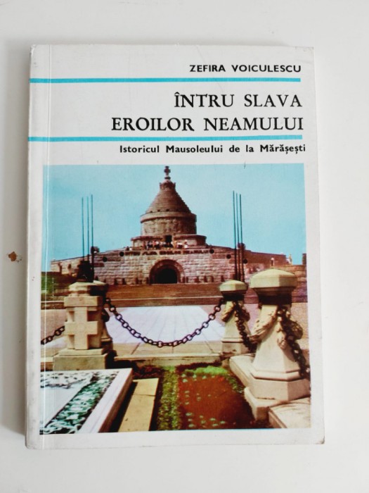 Intru slava eroilor neamului. Istoricul Mausoleului de la Marasesti, Voiculescu