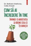Cum sa ai incredere in tine - Dezvoltare personala - Celia Ampel, Barbara Markway - Polirom - brosata, exercitii, teste stiintifice