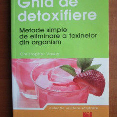 Christopher Vasey - Ghid de detoxifiere. Metode simple de eliminare a toxinelor