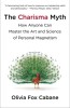 The Charisma Myth: How Anyone Can Master the Art of Personal Magnetism - Carte in Engleza - Olivia Fox Cabane
