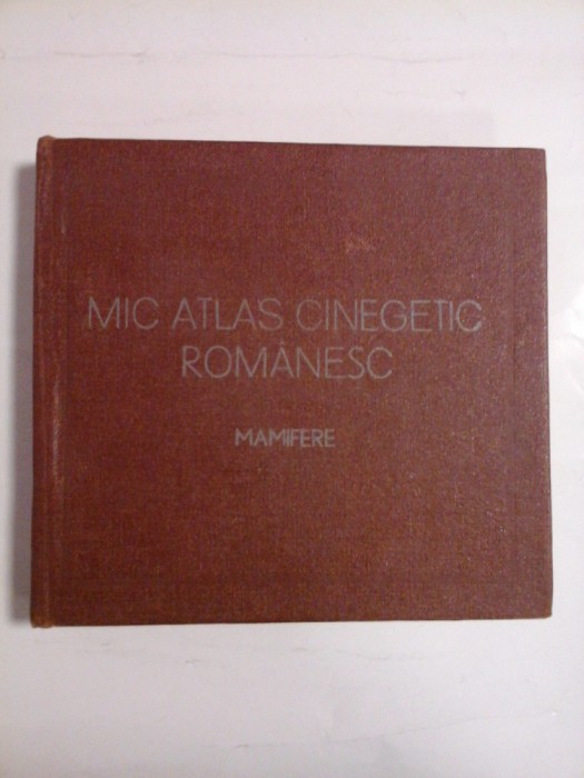 MIC ATLAS CINEGETIC ROMANESC (MAMIFERE) - LUCIAN MANOLACHE * GABRIELA DISSESCU