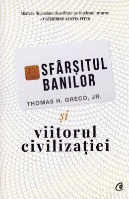 Sfarsitul banilor si viitorul civilizatiei - Thomas H. Greco Jr foto