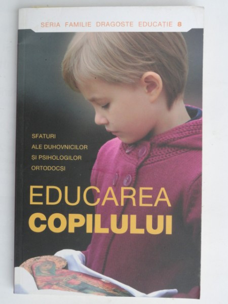 EDUCAREA COPILULUI,SFATURI ALE DUHOVNICILOR SI PSIHOLOGILOR ORTODOCSI