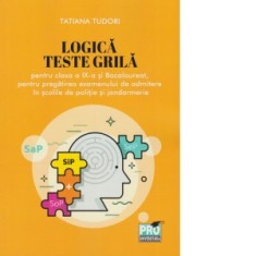Logica. Teste grila pentru clasa a IX-a si bacalaureat, pentru pregatirea examenului de admitere in scolile de politie si jandarmerie