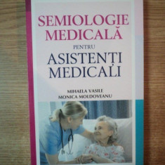 SEMIOLOGIE MEDICALA PENTRU ASISTENTI MEDICALI de MIHAELA VASILE , MONICA MOLDOVEANU