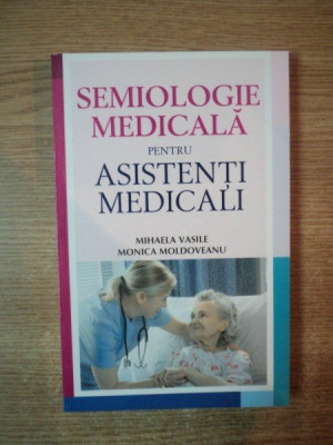 SEMIOLOGIE MEDICALA PENTRU ASISTENTI MEDICALI de MIHAELA VASILE , MONICA MOLDOVEANU foto