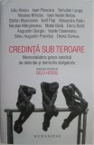 Credinta sub teroare. Memorialistica greco-catolica de detentie si domiciliu obligatoriu (O antologie)