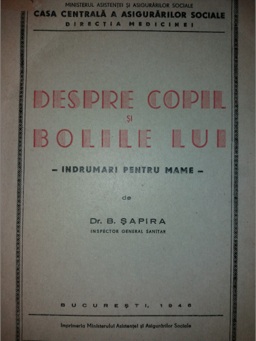 B. SAPIRA - DESPRE COPIL SI BOLILE LUI - INDRUMARI PENTRU MAME {1946}