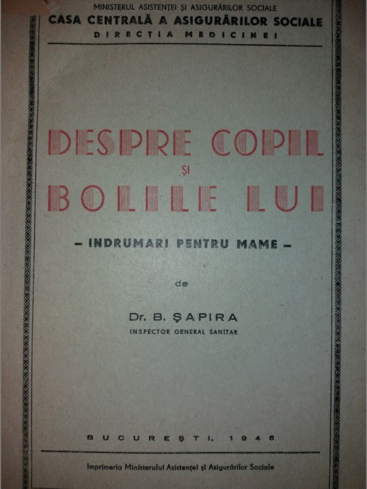 B. SAPIRA - DESPRE COPIL SI BOLILE LUI - INDRUMARI PENTRU MAME {1946}