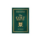 The Golf Bucket List: 100 Ideas for Enjoying the Great Game of Golf