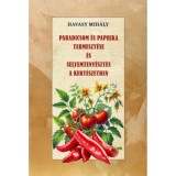 Paradicsom &eacute;s paprika termeszt&eacute;se &eacute;s Selyemteny&eacute;szt&eacute;s a kert&eacute;szetben - Havasy Mih&aacute;ly
