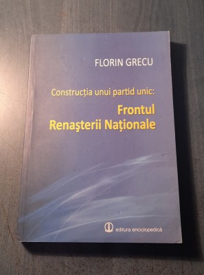 Constructia unui partid politic : Frontul Renasterii Nationale Florin Grecu foto