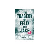 The Tragedy of Felix &amp;amp; Jake: A Grumpy Sunshine MM Romance