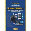 Sosem k&eacute;ső... - avagy a modern technika haszn&aacute;lata minden gener&aacute;ci&oacute;nak - B&aacute;rtfai Barnab&aacute;s