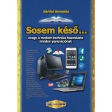 Sosem k&eacute;ső... - avagy a modern technika haszn&aacute;lata minden gener&aacute;ci&oacute;nak - B&aacute;rtfai Barnab&aacute;s