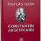 Politica si destin. Constantin Argetoianu - Stelian Neagoe