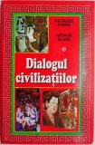 Dialogul civilizatiilor &ndash; Georges Popps, Arthur Blake - Carte Istorie