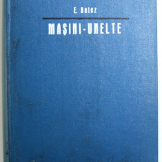 MASINI, UNELTE - BAZELE TEORETICE ALE PROIECTARII - II - AUTOMATICA de EMIL BOTEZ, 1972