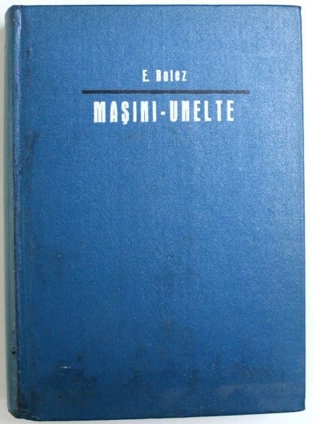 MASINI, UNELTE - BAZELE TEORETICE ALE PROIECTARII - II - AUTOMATICA de EMIL BOTEZ, 1972