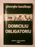 Gheorghe Bacalbașa - Domiciliu obligatoriu
