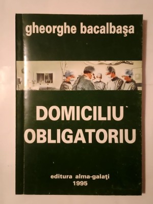 Gheorghe Bacalbașa - Domiciliu obligatoriu foto