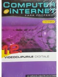 Cinzia Caiazzo (coord.) - Videoclipurile digitale - Computer si internet fara profesor, vol. 12 (Editia: 2011)