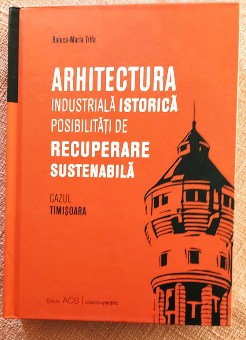 Arhitectura industriala istorica. Cazul Timisoara - Raluca-Maria Trifa