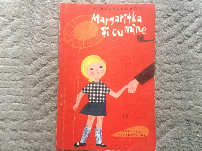 Margaritka si cu mine P. Neznakomov povestiri ilustrata ed. tineretului 1965 RPR