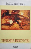 Pascal Bruckner - Tentatia inocentei (Editia: 1999)