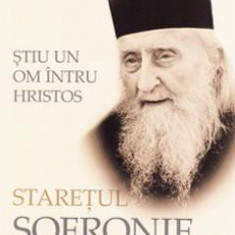 Stiu un om intru Hristos. Staretul Sofronie, isihastul si theologul - Ierotheos, Mitropolit Al Nafpaktosului